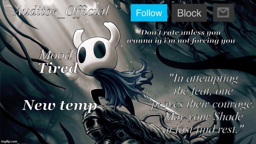 Auditor hollow knight temp-credit to -Angel- | Don’t rate unless you wanna ig i’m not forcing you; Tired; New temp | image tagged in auditor hollow knight temp-credit to -angel- | made w/ Imgflip meme maker