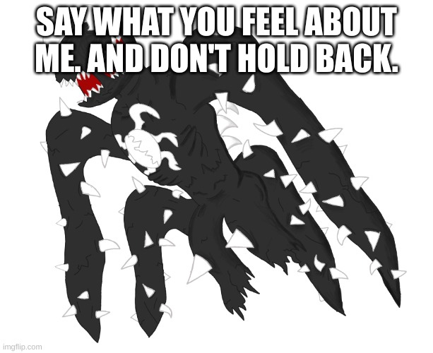 Spike 4 | SAY WHAT YOU FEEL ABOUT ME. AND DON'T HOLD BACK. | image tagged in spike 4 | made w/ Imgflip meme maker