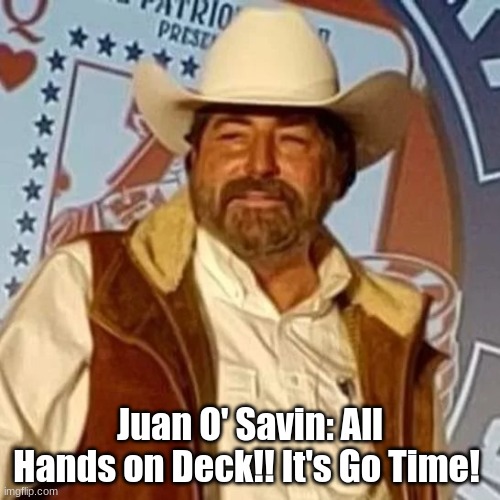 Juan O' Savin: All Hands on Deck!! The Time is NOW (Video)