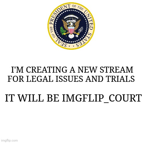 Link in comments | I'M CREATING A NEW STREAM FOR LEGAL ISSUES AND TRIALS; IT WILL BE IMGFLIP_COURT | image tagged in memes,blank transparent square | made w/ Imgflip meme maker