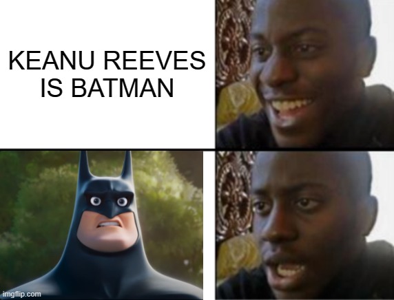 but srsly what t h is wrong with this Batman design? | KEANU REEVES IS BATMAN | image tagged in oh yeah oh no | made w/ Imgflip meme maker