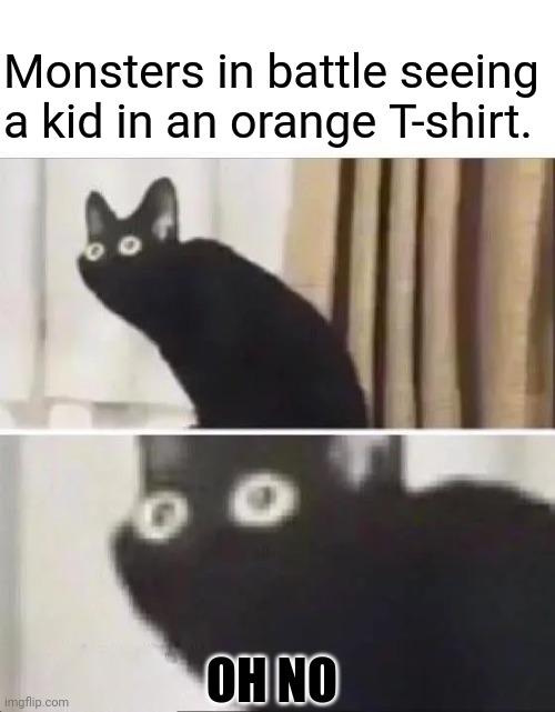 Oh No Black Cat |  Monsters in battle seeing a kid in an orange T-shirt. OH NO | image tagged in oh no black cat,percy jackson | made w/ Imgflip meme maker
