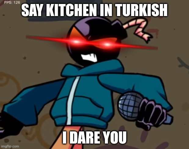 Whitty | SAY KITCHEN IN TURKISH; I DARE YOU | image tagged in whitty,kitchen,turkish,translation,memes,funny | made w/ Imgflip meme maker