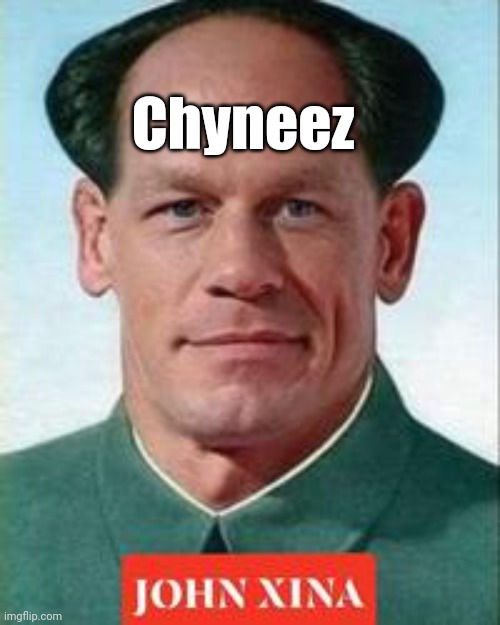 john cena is Chyneez now | Chyneez | image tagged in john cena is chyneez now | made w/ Imgflip meme maker