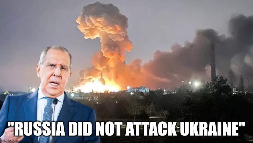 Lavrov | "RUSSIA DID NOT ATTACK UKRAINE" | image tagged in politics,russia,ukraine,putin,memes | made w/ Imgflip meme maker
