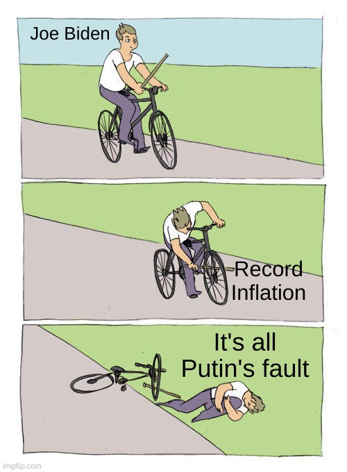Bike Fall Meme | Joe Biden; Record Inflation; It's all Putin's fault | image tagged in memes,bike fall,inflation,putin,biden,russia | made w/ Imgflip meme maker