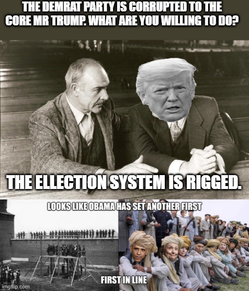 THE CHICAGO WAY. | THE DEMRAT PARTY IS CORRUPTED TO THE CORE MR TRUMP. WHAT ARE YOU WILLING TO DO? THE ELLECTION SYSTEM IS RIGGED. | made w/ Imgflip meme maker