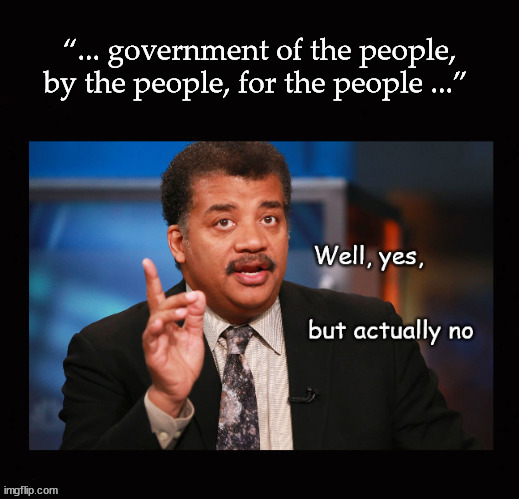 " ... of the people, by the people, for the people | image tagged in well yes but actually no | made w/ Imgflip meme maker