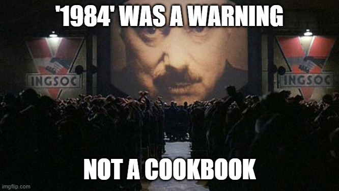 1984 | '1984' WAS A WARNING; NOT A COOKBOOK | image tagged in 1984 | made w/ Imgflip meme maker