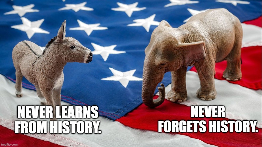 We all know that this is true. | NEVER FORGETS HISTORY. NEVER LEARNS FROM HISTORY. | image tagged in history,lessons learned | made w/ Imgflip meme maker