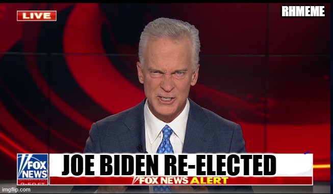 FoxBiden | RHMEME; JOE BIDEN RE-ELECTED | image tagged in funny,fake news | made w/ Imgflip meme maker