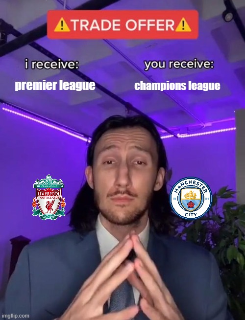 Trade Offer | premier league; champions league | image tagged in trade offer | made w/ Imgflip meme maker