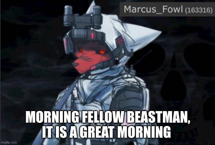 Marcus_Fowl announcement template | MORNING FELLOW BEASTMAN, IT IS A GREAT MORNING | image tagged in marcus_fowl announcement template,furry | made w/ Imgflip meme maker