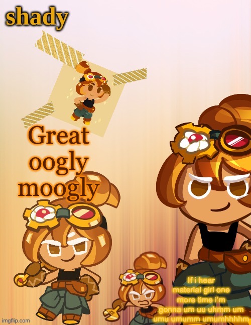 Great oogly moogly; If i hear material girl one more time i’m gonna um uu uhmm um umu umumm umumhhhhm | image tagged in shady s 4th croissant temp thanks laks | made w/ Imgflip meme maker