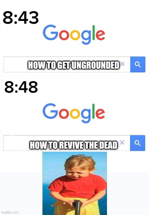 google before after | HOW TO GET UNGROUNDED; HOW TO REVIVE THE DEAD | image tagged in google before after | made w/ Imgflip meme maker