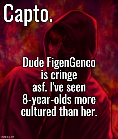 Revenger | Dude FigenGenco is cringe asf. I've seen 8-year-olds more cultured than her. | image tagged in f o o l | made w/ Imgflip meme maker