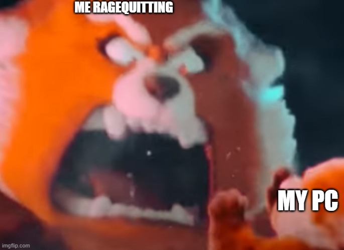 Ragequit be like.... | ME RAGEQUITTING; MY PC | image tagged in gaming,pc gaming,online gaming | made w/ Imgflip meme maker