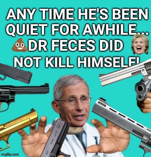 Dr Feces gets Suicided by Team Hillary | image tagged in dr fauci | made w/ Imgflip meme maker