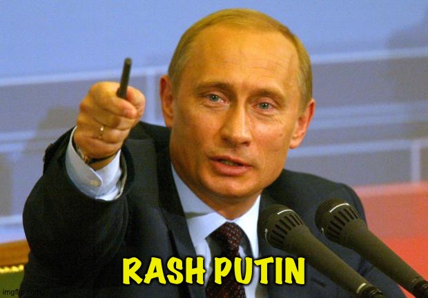 Good Guy Putin | RASH PUTIN | image tagged in memes,good guy putin | made w/ Imgflip meme maker