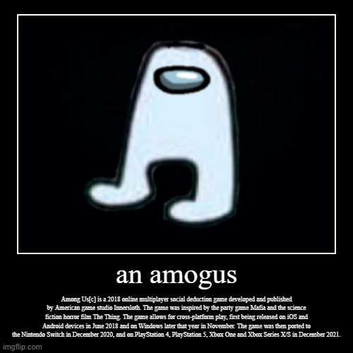 an amogus | image tagged in funny,demotivationals | made w/ Imgflip demotivational maker