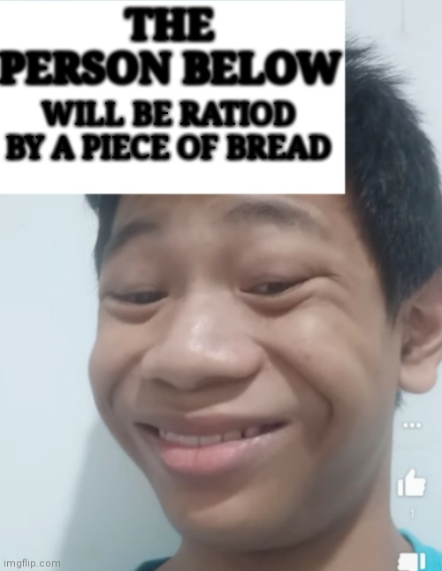 Person Below X | WILL BE RATIOD BY A PIECE OF BREAD | image tagged in person below x | made w/ Imgflip meme maker