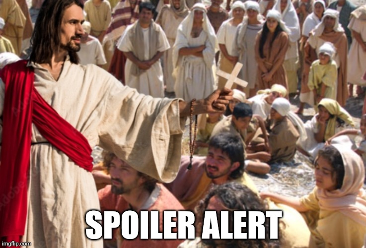 SPOILER ALERT | image tagged in history memes,jesus,bible,spoiler alert,funny memes,lol | made w/ Imgflip meme maker