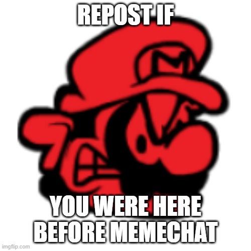 REPOST IF; YOU WERE HERE BEFORE MEMECHAT | made w/ Imgflip meme maker