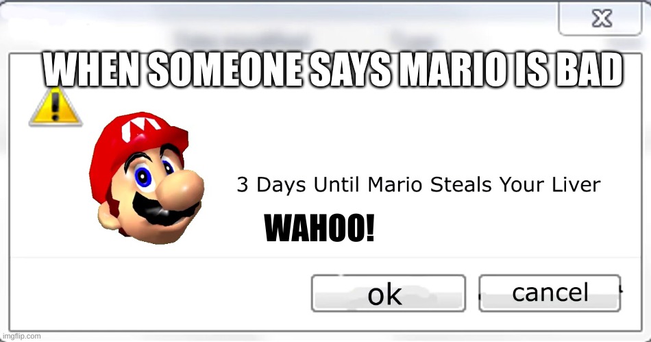 hey mother****er  comere and give me your liver | WHEN SOMEONE SAYS MARIO IS BAD; WAHOO! | image tagged in 3 days until mario steals your liver | made w/ Imgflip meme maker