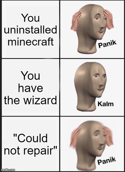 Panik Kalm Panik | You uninstalled minecraft; You have the wizard; "Could not repair" | image tagged in memes,panik kalm panik | made w/ Imgflip meme maker