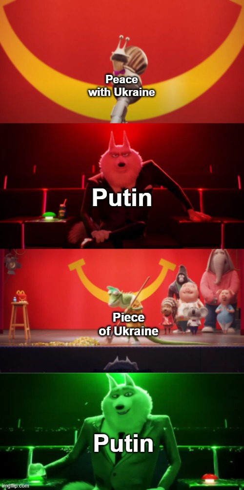I like this new template | Peace with Ukraine; Putin; Piece of Ukraine; Putin | image tagged in sing 2 mcdonald's commercial,russia,ukraine,putin,vladimir putin,memes | made w/ Imgflip meme maker