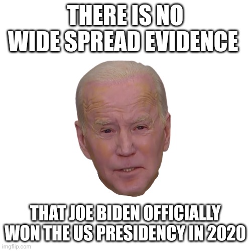 The man who destroyed America | THERE IS NO WIDE SPREAD EVIDENCE; THAT JOE BIDEN OFFICIALLY WON THE US PRESIDENCY IN 2020 | image tagged in fake president,kid sniffer,crack head son,fake doctor wife,showered with his pre teen daughter | made w/ Imgflip meme maker