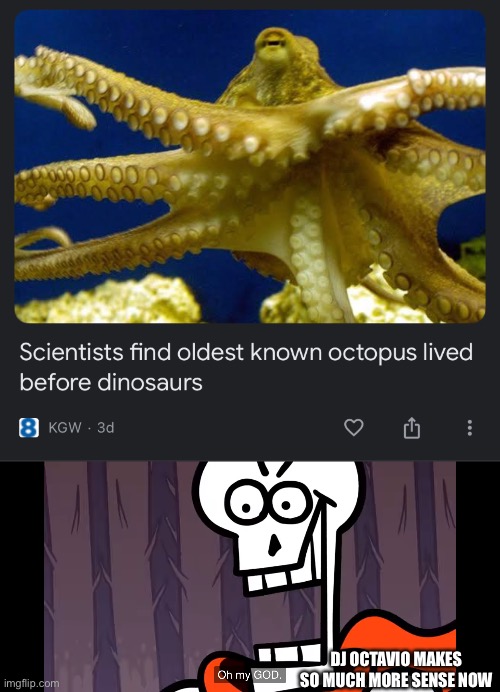 DJ OCTAVIO MAKES SO MUCH MORE SENSE NOW | made w/ Imgflip meme maker