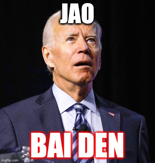 Joe Biden | JAO BAI DEN | image tagged in joe biden | made w/ Imgflip meme maker