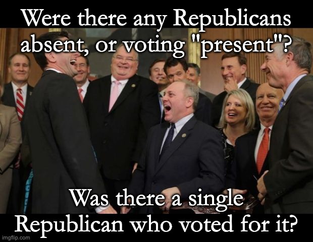 Then it is a Republican omnibus spending bill. | Were there any Republicans absent, or voting "present"? Was there a single Republican who voted for it? | image tagged in republicans senators laughing,uniparty,drain the swamp | made w/ Imgflip meme maker
