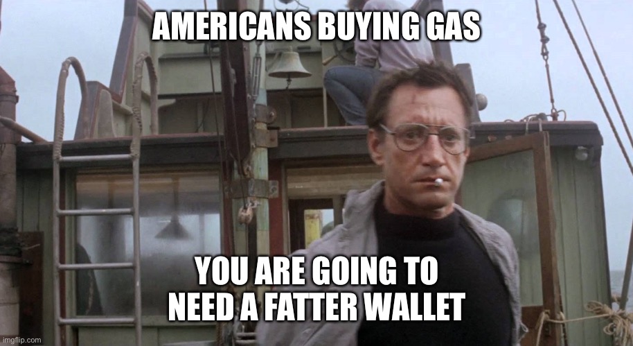 America WAS energy independent until Biden f’ed that up.. Biden turns to adversaries for oil after Saudis rebuke him. | AMERICANS BUYING GAS; YOU ARE GOING TO NEED A FATTER WALLET | image tagged in we're going to need a bigger boat,lets go brandon,gas,independent | made w/ Imgflip meme maker