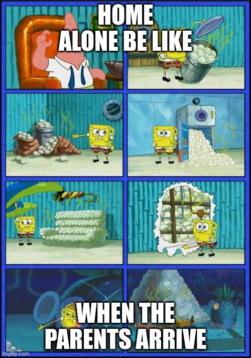 Spongebob HMMM Meme | HOME ALONE BE LIKE; WHEN THE PARENTS ARRIVE | image tagged in spongebob hmmm meme | made w/ Imgflip meme maker