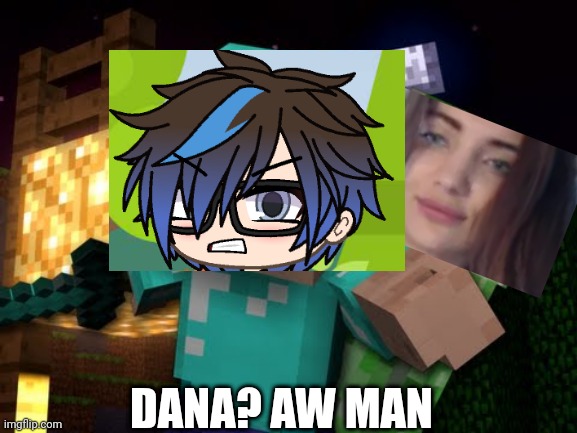 My boyfriend likes green light dolls unlimited. | DANA? AW MAN | image tagged in pop up school,memes,grocery store,creeper,minecraft | made w/ Imgflip meme maker