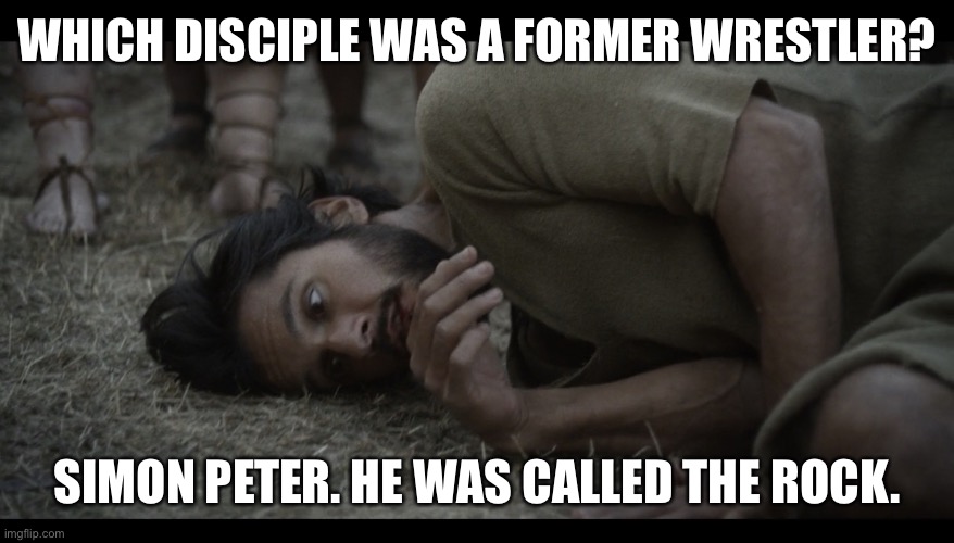The Chosen | WHICH DISCIPLE WAS A FORMER WRESTLER? SIMON PETER. HE WAS CALLED THE ROCK. | image tagged in the chosen | made w/ Imgflip meme maker