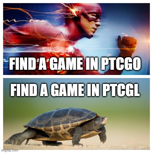 Fast vs. Slow | FIND A GAME IN PTCGO; FIND A GAME IN PTCGL | image tagged in fast vs slow | made w/ Imgflip meme maker