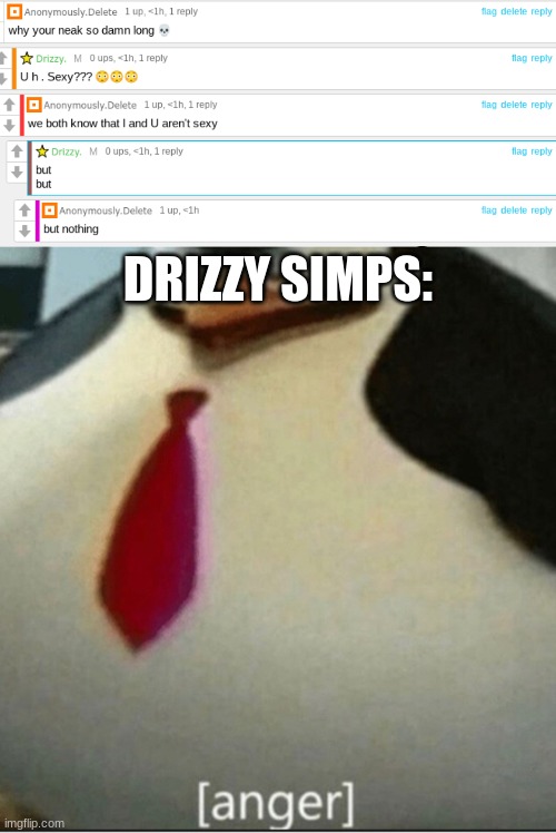y u simp | DRIZZY SIMPS: | image tagged in anger penguin,memes,simp,so true,oh wow are you actually reading these tags,stop reading the tags | made w/ Imgflip meme maker