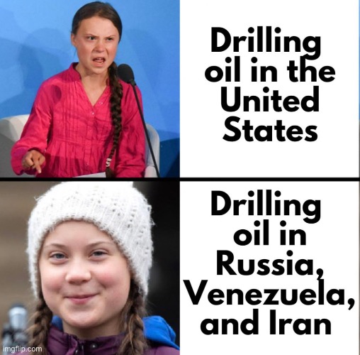 WTF… I’m Very Confused!!! | image tagged in political meme,oil,greta thunberg | made w/ Imgflip meme maker