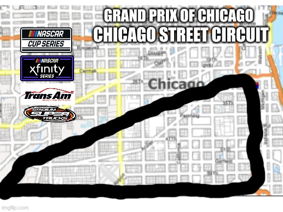 new Chicago street course race track layout revealed | GRAND PRIX OF CHICAGO; CHICAGO STREET CIRCUIT | image tagged in nascar,motorsport,oh wow are you actually reading these tags,stop reading the tags,why are you reading this | made w/ Imgflip meme maker