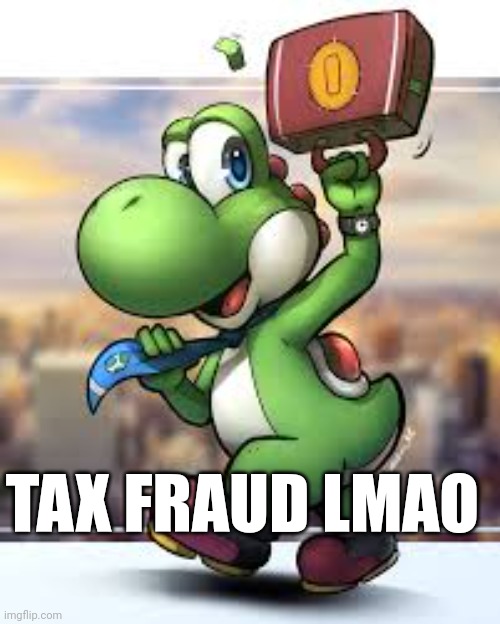 TAX FRAUD LMAO | made w/ Imgflip meme maker