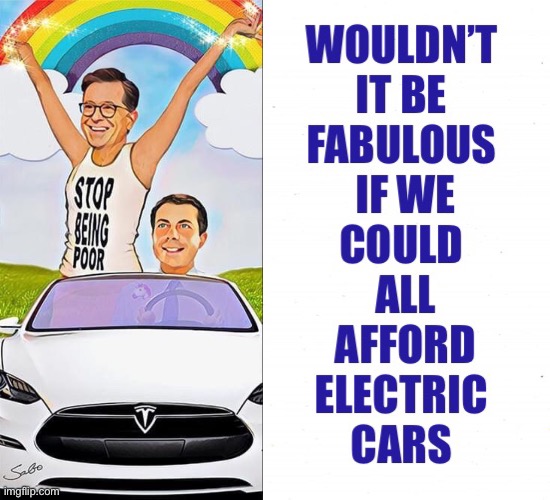 Elitists are out of touch with the average American | image tagged in stephen colbert,buttigieg,electric cars | made w/ Imgflip meme maker