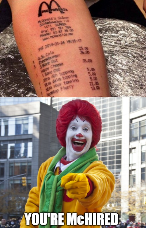 NEXT LEVEL DEVOTION | YOU'RE McHIRED | image tagged in memes,tattoos,mcdonalds,bad tattoos | made w/ Imgflip meme maker