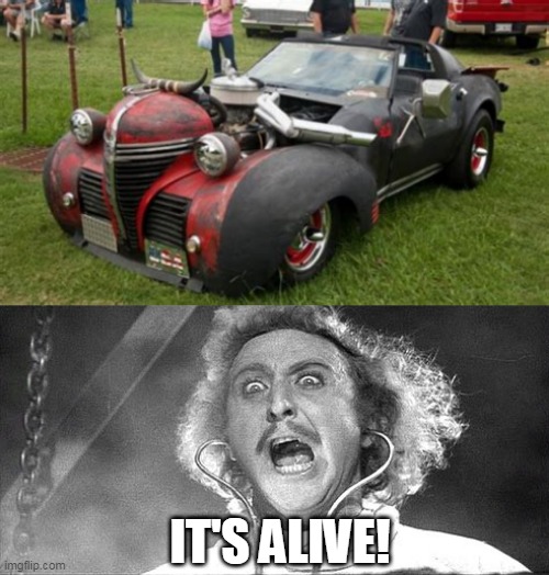 FRANKENSTEIN CAR | IT'S ALIVE! | image tagged in it's alive,frankenstein,cars,strange cars | made w/ Imgflip meme maker