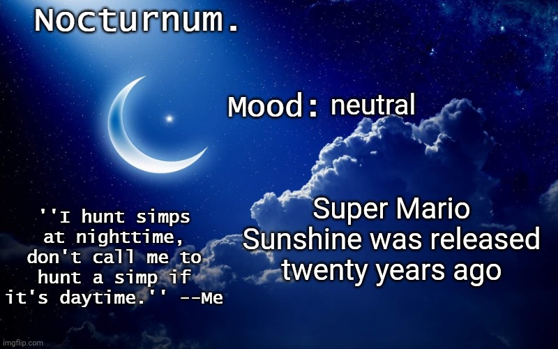 Nocturnum's crescent template | neutral; Super Mario Sunshine was released twenty years ago | image tagged in nocturnum's crescent template | made w/ Imgflip meme maker