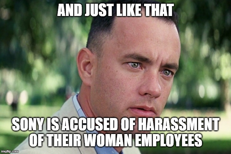 Just like Activision | AND JUST LIKE THAT; SONY IS ACCUSED OF HARASSMENT OF THEIR WOMAN EMPLOYEES | image tagged in memes,and just like that,gaming | made w/ Imgflip meme maker