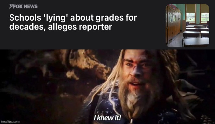 School really DOES hate us! | image tagged in i knew it | made w/ Imgflip meme maker