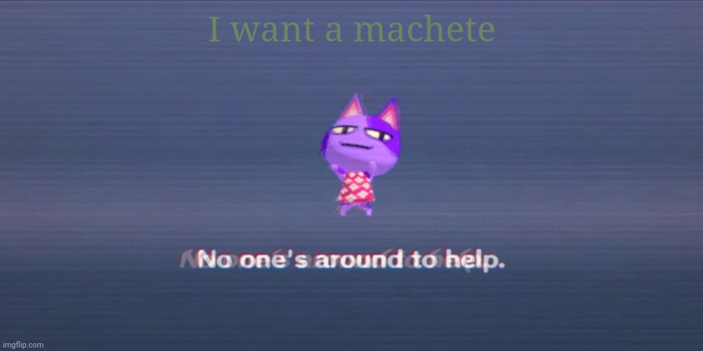 e | I want a machete | image tagged in e | made w/ Imgflip meme maker